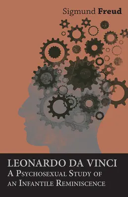 Leonardo da Vinci - Eine psychosexuelle Studie über eine kindliche Reminiszenz - Leonardo da Vinci - A Psychosexual Study of an Infantile Reminiscence