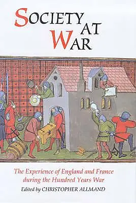 Gesellschaft im Krieg: Die Erfahrungen Englands und Frankreichs während des Hundertjährigen Krieges - Society at War: The Experience of England and France During the Hundred Years War