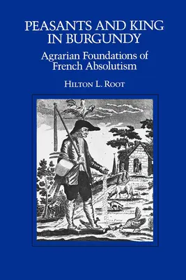 Bauern und König in Burgund: Die agrarischen Grundlagen des französischen Absolutismus - Peasants and King in Burgundy: Agrarian Foundations of French Absolutism