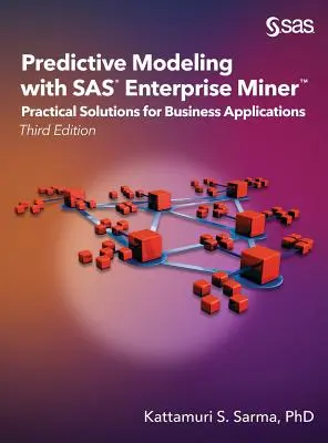 Vorhersageorientierte Modellierung mit SAS Enterprise Miner: Praktische Lösungen für Geschäftsanwendungen, dritte Auflage - Predictive Modeling with SAS Enterprise Miner: Practical Solutions for Business Applications, Third Edition