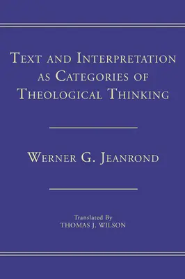 Text und Interpretation als Kategorien des theologischen Denkens - Text and Interpretation as Categories of Theological Thinking