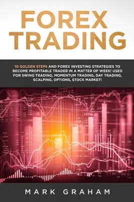 Forex-Handel: 10 goldene Schritte und Forex-Investing-Strategien, um in nur einer Woche ein profitabler Trader zu werden! Verwendet für Swing Trading - Forex Trading: 10 Golden Steps and Forex Investing Strategies to Become Profitable Trader in a Matter of Week! Used for Swing Trading