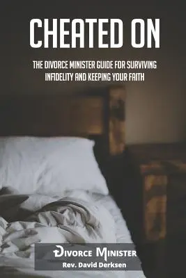 Betrogen: Der Leitfaden für Scheidungspastoren, um Untreue zu überleben und den Glauben zu bewahren - Cheated On: The Divorce Minister Guide for Surviving Infidelity and Keeping Your Faith