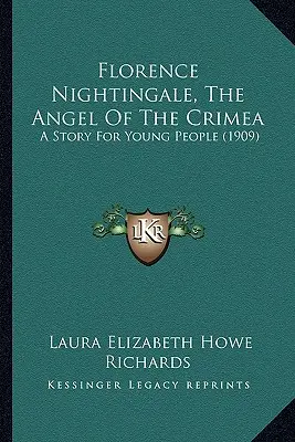 Florence Nightingale, Der Engel der Krim: Eine Geschichte für junge Leute (1909) - Florence Nightingale, The Angel Of The Crimea: A Story For Young People (1909)