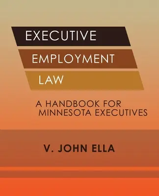 Arbeitsrecht für Führungskräfte: Ein Handbuch für Führungskräfte aus Minnesota - Executive Employment Law: A Handbook for Minnesota Executives