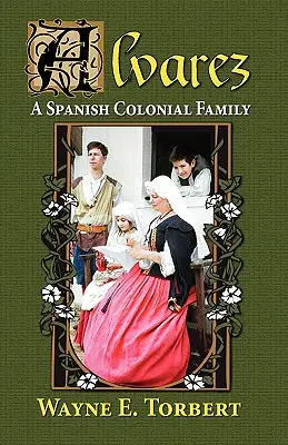 Alvarez, eine spanische Kolonialfamilie - Alvarez, a Spanish Colonial Family