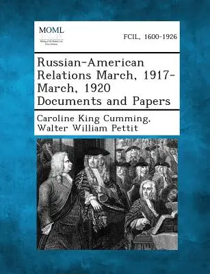 Russisch-amerikanische Beziehungen März 1917-März 1920 Dokumente und Papiere - Russian-American Relations March, 1917-March, 1920 Documents and Papers