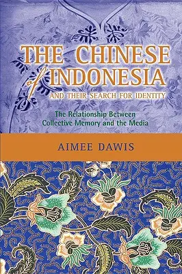 Die Chinesen in Indonesien und ihre Suche nach Identität: Die Beziehung zwischen dem kollektiven Gedächtnis und den Medien - The Chinese of Indonesia and Their Search for Identity: The Relationship Between Collective Memory and the Media