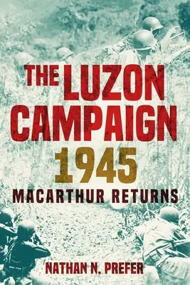 Der Luzon-Feldzug 1945: MacArthurs Rückkehr - The Luzon Campaign 1945: MacArthur Returns