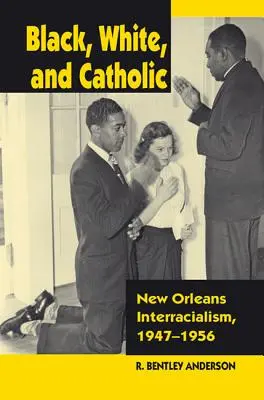 Schwarz, weiß und katholisch: Rassentrennung in New Orleans, 1947-1956 - Black, White, and Catholic: New Orleans Interracialism, 1947-1956
