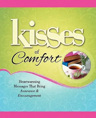 Küsse des Trostes: Herzerwärmende Botschaften, die Gewissheit und Trost bringen - Kisses of Comfort: Heartwarming Messages That Bring Assurance & Encou