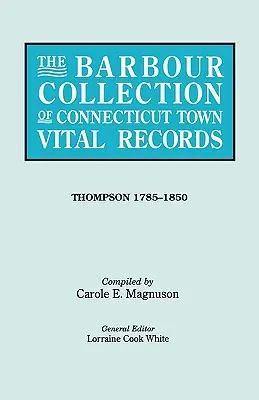 Barbour Collection of Connecticut Town Vital Records. Band 46: Thompson 1785-1850 - Barbour Collection of Connecticut Town Vital Records. Volume 46: Thompson 1785-1850