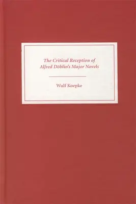 Die kritische Rezeption von Alfred Dblins großen Romanen - The Critical Reception of Alfred Dblin's Major Novels