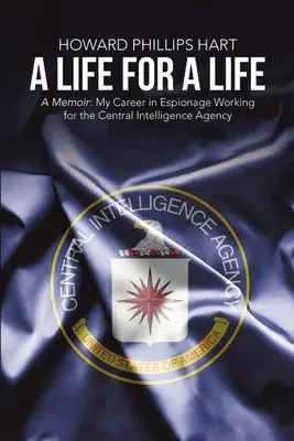 Ein Leben für ein Leben: Ein Memoir: Meine Spionagekarriere im Dienst der Central Intelligence Agency - A Life for A Life: A Memoir: My Career in Espionage Working for the Central Intelligence Agency