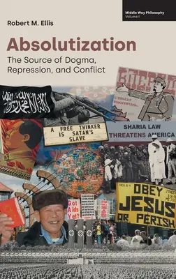 Absolutierung: Die Quelle von Dogmen, Unterdrückung und Konflikten - Absolutization: The Source of Dogma, Repression, and Conflict