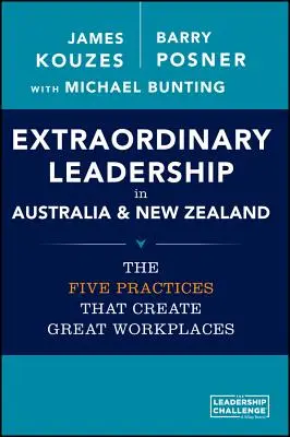 Außergewöhnliche Führungsqualitäten in Australien und Neuseeland: Die fünf Praktiken, die großartige Arbeitsumgebungen schaffen - Extraordinary Leadership in Australia and New Zealand: The Five Practices That Create Great Workplaces