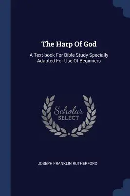 Die Harfe Gottes: Ein Lehrbuch für das Bibelstudium, speziell für den Gebrauch von Anfängern angepasst - The Harp Of God: A Text-book For Bible Study Specially Adapted For Use Of Beginners