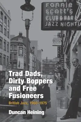 Trad Dads, Dirty Boppers und Free Fusioneers: Britischer Jazz, 1960-75 - Trad Dads, Dirty Boppers and Free Fusioneers: British Jazz, 1960-75