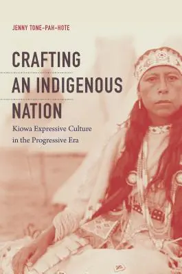 Die Schaffung einer indigenen Nation: Die ausdrucksstarke Kultur der Kiowa im Zeitalter des Fortschritts - Crafting an Indigenous Nation: Kiowa Expressive Culture in the Progressive Era