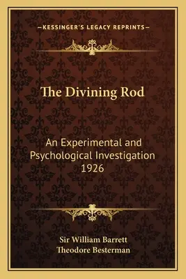 Die Wünschelrute: Eine experimentelle und psychologische Untersuchung 1926 - The Divining Rod: An Experimental and Psychological Investigation 1926