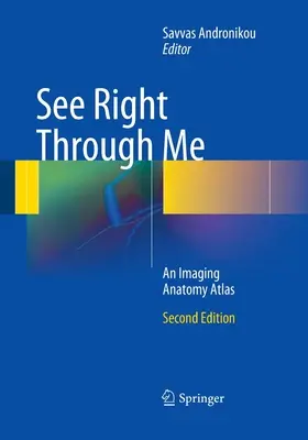 Sehen Sie durch mich hindurch: Ein Atlas der bildgebenden Anatomie - See Right Through Me: An Imaging Anatomy Atlas