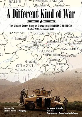 Eine andere Art von Krieg: Die Armee der Vereinigten Staaten in der Operation Enduring Freedom, Oktober 2001 - September 2005 - A Different Kind of War: The United States Army in Operation Enduring Freedom, October 2001 - September 2005