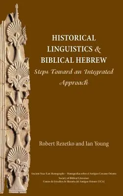 Historische Linguistik und Biblisches Hebräisch: Schritte auf dem Weg zu einer integrierten Herangehensweise - Historical Linguistics and Biblical Hebrew: Steps Toward an Integrated Approach