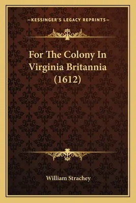 Für die Kolonie in Virginia Britannia (1612) - For The Colony In Virginia Britannia (1612)