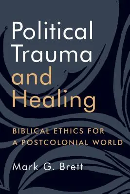Politisches Trauma und Heilung: Biblische Ethik für eine postkoloniale Welt - Political Trauma and Healing: Biblical Ethics for a Postcolonial World