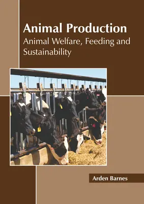 Tierische Produktion: Tierschutz, Fütterung und Nachhaltigkeit - Animal Production: Animal Welfare, Feeding and Sustainability