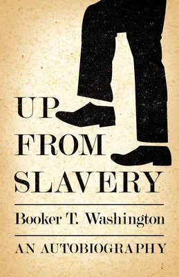 Raus aus der Sklaverei - Eine Autobiographie - Up from Slavery - An Autobiography