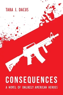 Konsequenzen: Ein Roman über unwahrscheinliche amerikanische Helden - Consequences: A Novel of Unlikely American Heroes