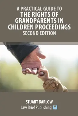Ein praktischer Leitfaden zu den Rechten der Großeltern in Verfahren gegen Kinder - Zweite Auflage - A Practical Guide to the Rights of Grandparents in Children Proceedings - Second Edition