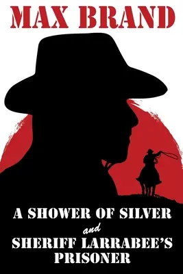 Ein Schauer aus Silber und Sheriff Larrabees Gefangener - A Shower of Silver and Sheriff Larrabee's Prisoner