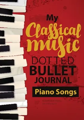 Dotted Bullet Journal - Meine klassische Musik: Medium A5 - 5,83X8,27 (Klavierlieder) - Dotted Bullet Journal - My Classical Music: Medium A5 - 5.83X8.27 (Piano Songs)
