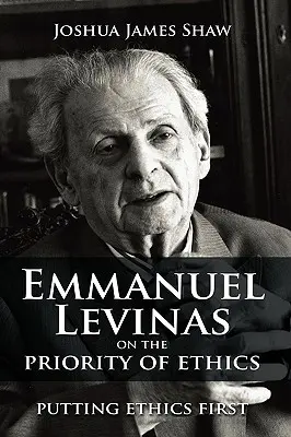 Emmanuel Levinas über den Vorrang der Ethik: Die Ethik an die erste Stelle setzen - Emmanuel Levinas on the Priority of Ethics: Putting Ethics First