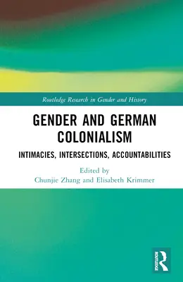 Geschlecht und deutscher Kolonialismus: Intimitäten, Verantwortlichkeiten, Überschneidungen - Gender and German Colonialism: Intimacies, Accountabilities, Intersections