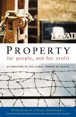 Eigentum für Menschen, nicht für Profit: Alternativen zur globalen Tyrannei des Kapitals - Property for People, Not for Profit: Alternatives to the Global Tyranny of Capital