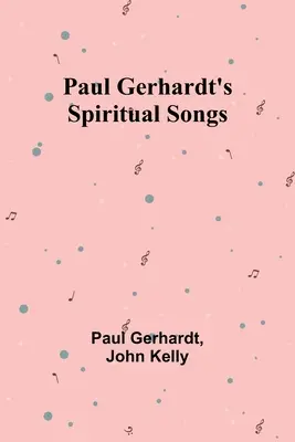 Paul Gerhardt's Geistliche Lieder - Paul Gerhardt's Spiritual Songs