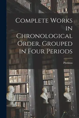 Vollständige Werke in chronologischer Reihenfolge, gegliedert in vier Perioden - Complete Works in Chronological Order, Grouped in Four Periods