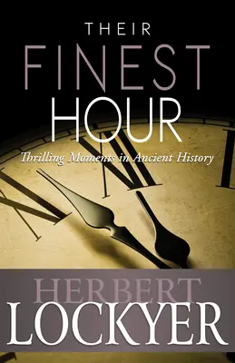 Ihre schönste Stunde: Spannende Momente der antiken Geschichte - Their Finest Hour: Thrilling Moments in Ancient History