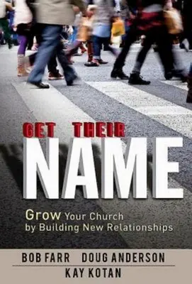 Holen Sie sich ihren Namen: Wachsen Sie mit Ihrer Gemeinde, indem Sie neue Beziehungen aufbauen - Get Their Name: Grow Your Church by Building New Relationships