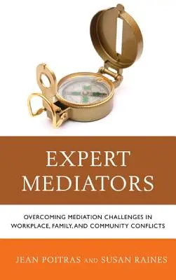 Experten-Mediatoren: Bewältigung von Mediationsherausforderungen bei Konflikten am Arbeitsplatz, in der Familie und in der Gemeinschaft - Expert Mediators: Overcoming Mediation Challenges in Workplace, Family, and Community Conflicts