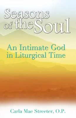 Jahreszeiten der Seele: Ein intimer Gott in der liturgischen Zeit - Seasons of the Soul: An Intimate God in Liturgical Time