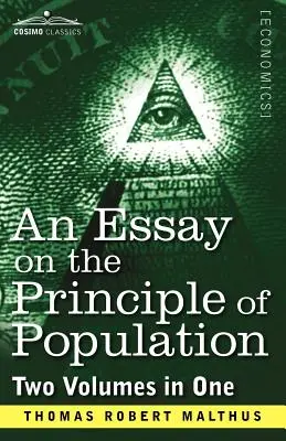 Ein Essay über das Prinzip der Bevölkerung (zwei Bände in einem) - An Essay on the Principle of Population (Two Volumes in One)