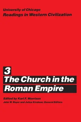 University of Chicago Readings in Western Civilization, Band 3: Die Kirche im Römischen Reich Band 3 - University of Chicago Readings in Western Civilization, Volume 3: The Church in the Roman Empire Volume 3