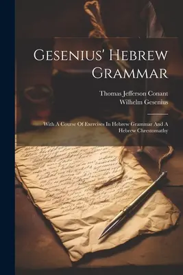 Gesenius' Hebräische Grammatik: Mit einem Kursus von Übungen in hebräischer Grammatik und einer hebräischen Chrestomathie - Gesenius' Hebrew Grammar: With A Course Of Exercises In Hebrew Grammar And A Hebrew Chrestomathy