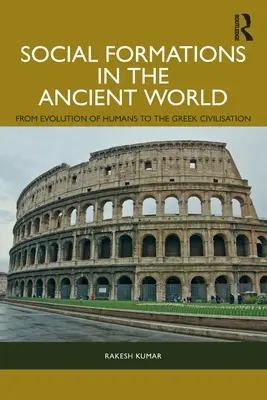 Soziale Formationen in der antiken Welt: Von der Evolution des Menschen bis zur griechischen Zivilisation - Social Formations in the Ancient World: From Evolution of Humans to the Greek Civilisation