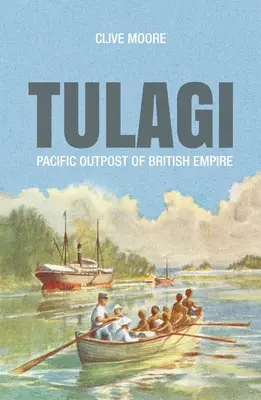 Tulagi: Pazifischer Außenposten des Britischen Empire - Tulagi: Pacific Outpost of British Empire