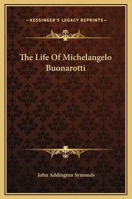 Das Leben von Michelangelo Buonarotti - The Life Of Michelangelo Buonarotti